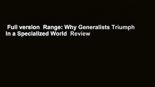 Full version  Range: Why Generalists Triumph in a Specialized World  Review