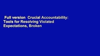Full version  Crucial Accountability: Tools for Resolving Violated Expectations, Broken
