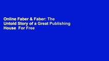Online Faber & Faber: The Untold Story of a Great Publishing House  For Free