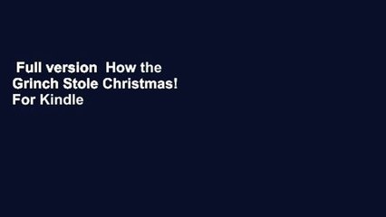 Full version  How the Grinch Stole Christmas!  For Kindle