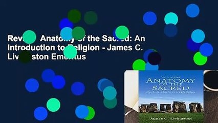 Review  Anatomy of the Sacred: An Introduction to Religion - James C. Livingston Emeritus