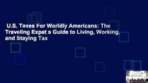 U.S. Taxes For Worldly Americans: The Traveling Expat s Guide to Living, Working, and Staying Tax