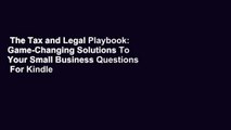 The Tax and Legal Playbook: Game-Changing Solutions To Your Small Business Questions  For Kindle