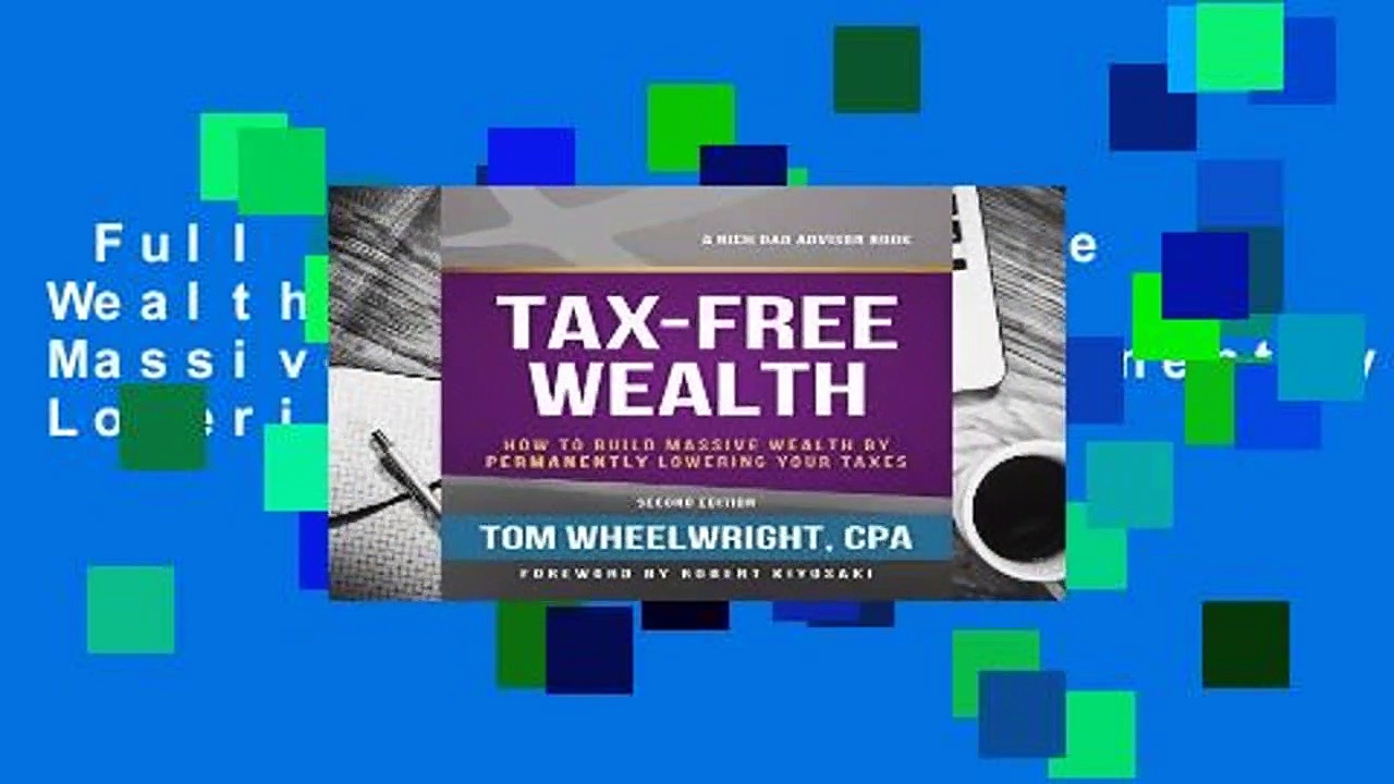 Full Version  Tax-Free Wealth: How to Build Massive Wealth by Permanently Lowering Your Taxes