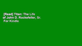 [Read] Titan: The Life of John D. Rockefeller, Sr.  For Kindle