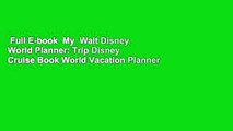 Full E-book  My  Walt Disney World Planner: Trip Disney Cruise Book World Vacation Planner