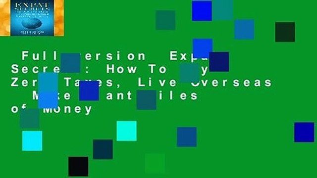 Full version Expat Secrets: How To Pay Zero Taxes, Live Overseas Make Giant Piles of Money