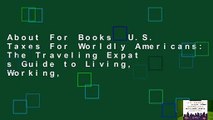 About For Books  U.S. Taxes For Worldly Americans: The Traveling Expat s Guide to Living, Working,