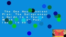 The One Hour Content Plan: The Solopreneur s Guide to a Year s Worth of Blog Post Ideas in 60