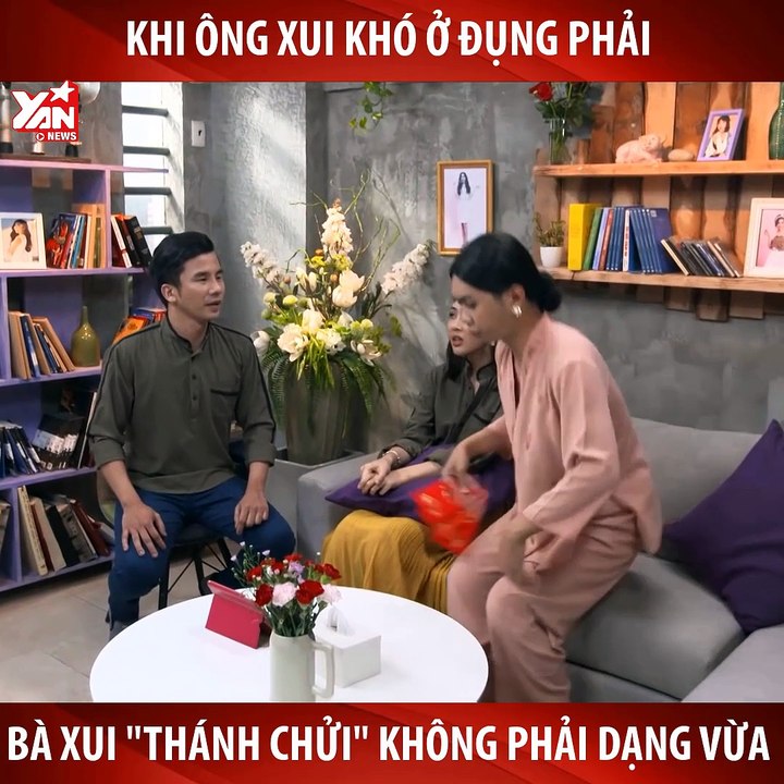 ÔNG XUI KHÓ TÍNH GẶP PHẢI BÀ XUI '' THÁNH CHỬI'' KHÔNG PHẢI DẠNG VỪA-YANNEWS