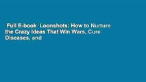 Full E-book  Loonshots: How to Nurture the Crazy Ideas That Win Wars, Cure Diseases, and