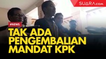 Jokowi: Tak Ada Pengembalian Mandat KPK, yang Ada Mengundurkan Diri