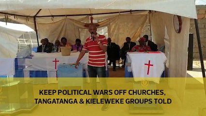 Keep political wars off churches, Tangatanga and Kieleweke groups told