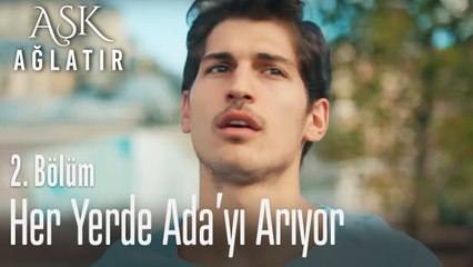 Fırat, Ada'yı arıyor - Aşk Ağlatır 2. Bölüm