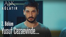 Yusuf cezaevinde... - Aşk Ağlatır 2. Bölüm