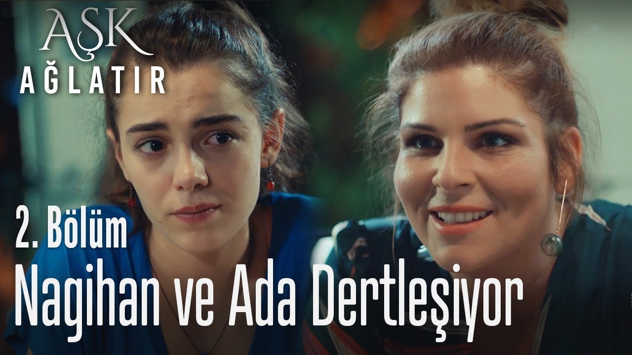 Nagihan ve Ada dertleşiyor - Aşk Ağlatır 2. Bölüm
