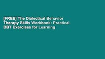 [FREE] The Dialectical Behavior Therapy Skills Workbook: Practical DBT Exercises for Learning