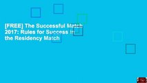 [FREE] The Successful Match 2017: Rules for Success in the Residency Match