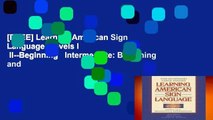 [FREE] Learning American Sign Language: Levels I   II--Beginning   Intermediate: Beginning and