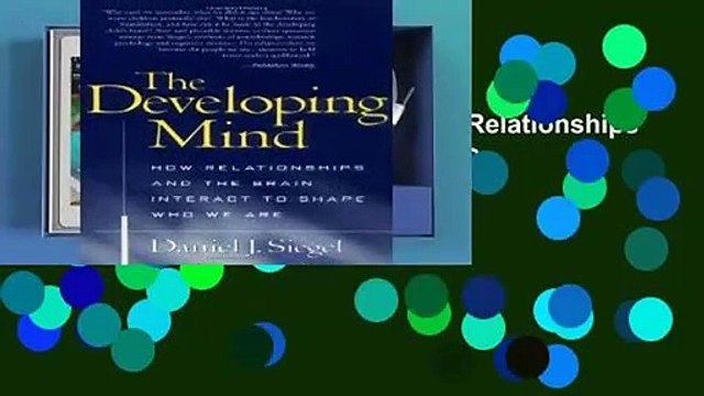 [FREE] The Developing Mind: How Relationships and the Brain Interact to Shape Who We Are
