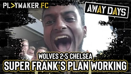 Away Days | Wolves 2-5 Chelsea: Lampard's masterplan starting to take shape