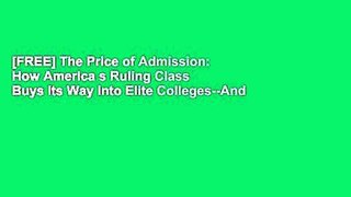 [FREE] The Price of Admission: How America s Ruling Class Buys Its Way Into Elite Colleges--And