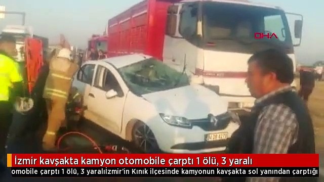 İzmir kavşakta kamyon otomobile çarptı 1 ölü, 3 yaralı