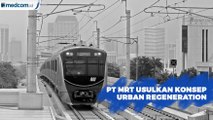 PT MRT Jakarta Usulkan Konsep Urban Regeneration