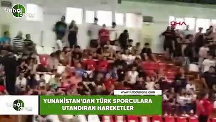 Yunanistan'dan Türk sporculara utandıran hareketler