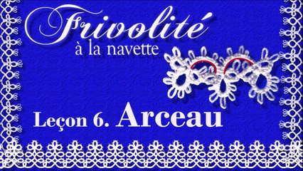Frivolité - Dentelle à la navette. Leçon 6. Arceau