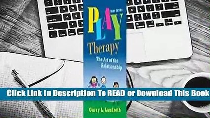[Read] Play Therapy: The Art of the Relationship (Third Edition)  For Full