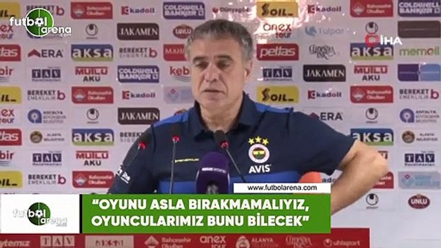 Ersun Yanal: Oyunu asla bırakmamalıyız, oyuncularımız bunu bilecek