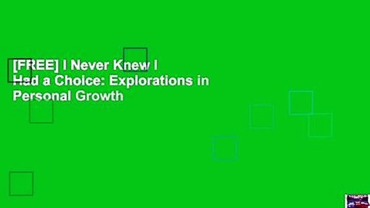 [FREE] I Never Knew I Had a Choice: Explorations in Personal Growth