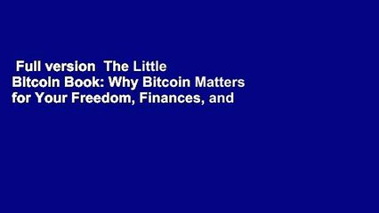 Full version  The Little Bitcoin Book: Why Bitcoin Matters for Your Freedom, Finances, and