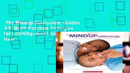 The Mindup Curriculum: Grades 3-5: Brain-Focused Strategies for Learning--And Living  Best