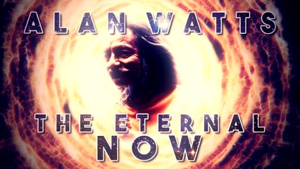 Alan Watts - The Eternal Now