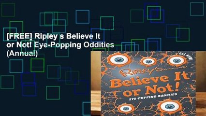 [FREE] Ripley s Believe It or Not! Eye-Popping Oddities (Annual)