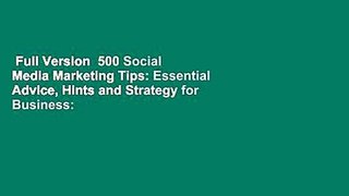 Full Version  500 Social Media Marketing Tips: Essential Advice, Hints and Strategy for Business: