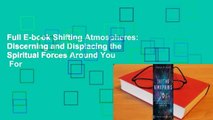 Full E-book Shifting Atmospheres: Discerning and Displacing the Spiritual Forces Around You  For