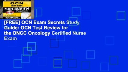 [FREE] OCN Exam Secrets Study Guide: OCN Test Review for the ONCC Oncology Certified Nurse Exam