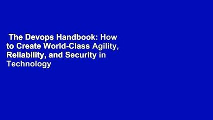 The Devops Handbook: How to Create World-Class Agility, Reliability, and Security in Technology