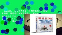 REAL ESTATE INVESTING FOR BEGINNERS: Earn passive income for your financial freedom with Real