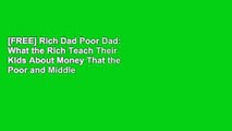 [FREE] Rich Dad Poor Dad: What the Rich Teach Their Kids About Money That the Poor and Middle