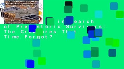 [FREE] Still in Search of Prehistoric Survivors: The Creatures That Time Forgot?