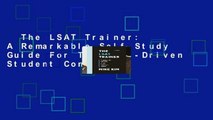 The LSAT Trainer: A Remarkable Self-Study Guide For The Self-Driven Student Complete