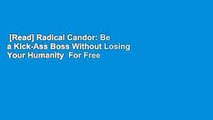[Read] Radical Candor: Be a Kick-Ass Boss Without Losing Your Humanity  For Free