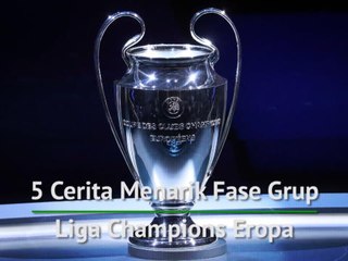 5 Cerita Menarik Fase Grup - Liga Champions Eropa