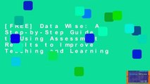 [FREE] Data Wise: A Step-by-Step Guide to Using Assessment Results to Improve Teaching and Learning