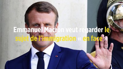 Emmanuel Macron veut regarder le sujet de l'immigration « en face »