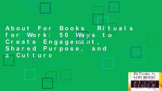 About For Books  Rituals for Work: 50 Ways to Create Engagement, Shared Purpose, and a Culture